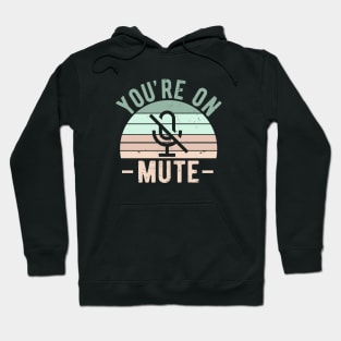 You're On Mute - Funny Gift Idea To use On Conference Calls Hoodie